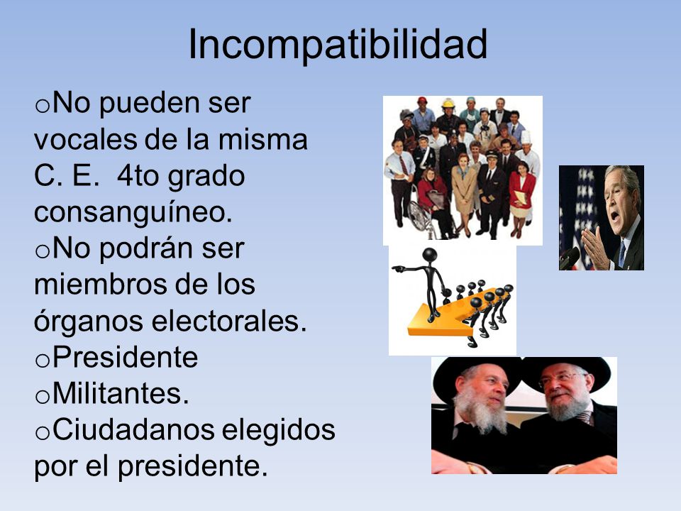 Incompatibilidad No pueden ser vocales de la misma C. E. 4to grado consanguíneo. No podrán ser miembros de los órganos electorales.