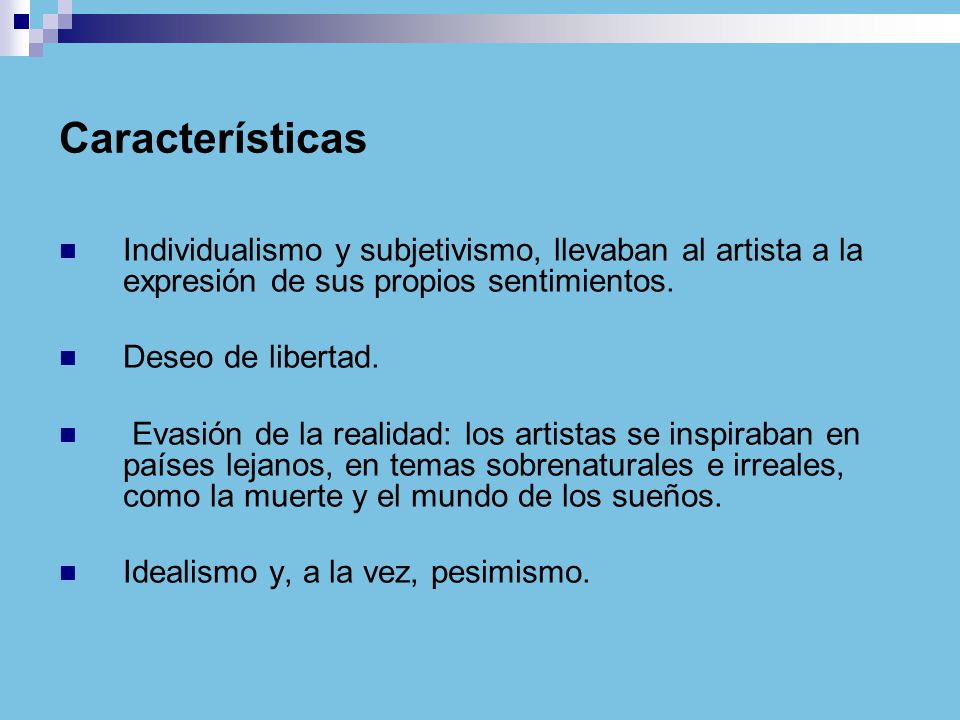 Características Individualismo y subjetivismo, llevaban al artista a la expresión de sus propios sentimientos.
