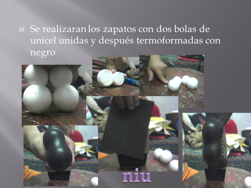Se realizaran los zapatos con dos bolas de unicel unidas y después termoformadas con negro