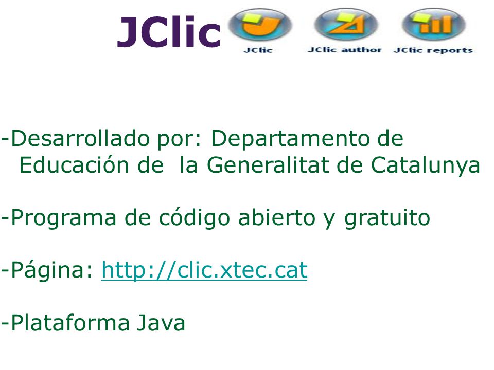 JClic -Desarrollado por: Departamento de Educación de la Generalitat de Catalunya. -Programa de código abierto y gratuito.
