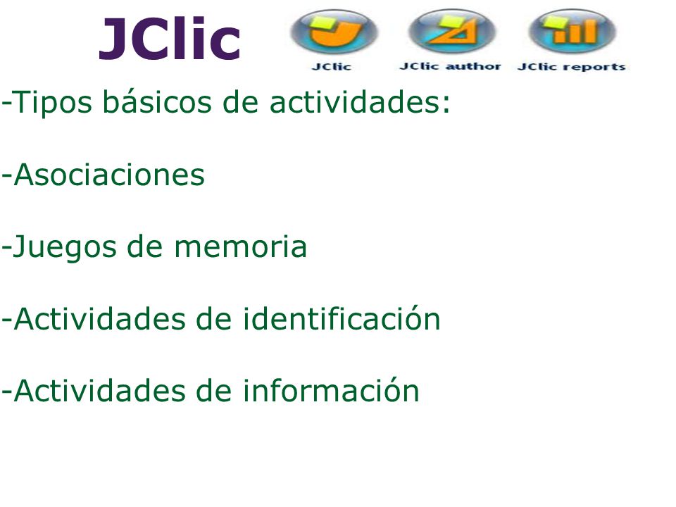 JClic -Tipos básicos de actividades: -Asociaciones -Juegos de memoria