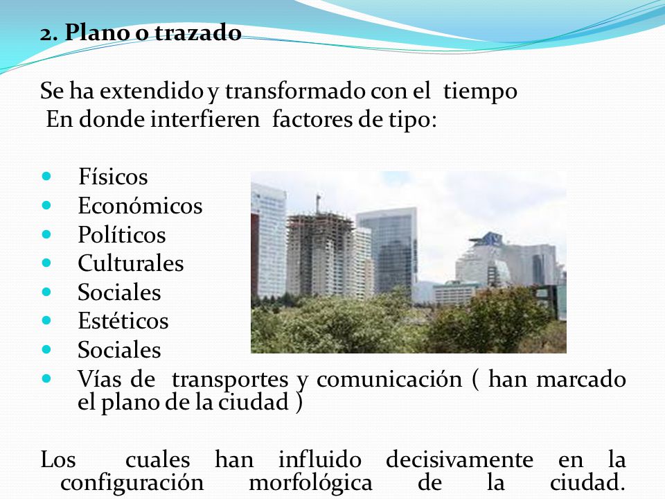 2. Plano o trazado Se ha extendido y transformado con el tiempo. En donde interfieren factores de tipo: