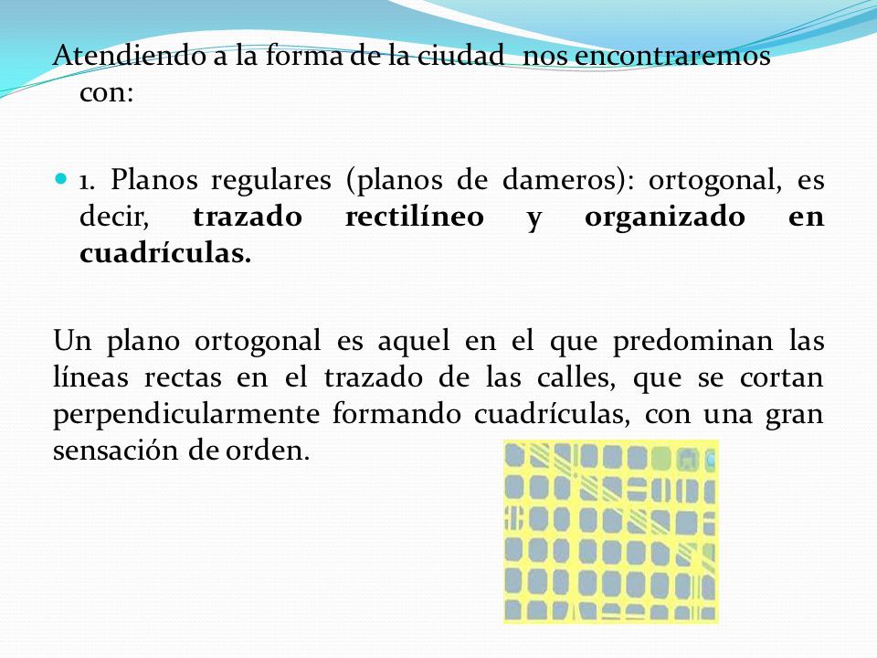 Atendiendo a la forma de la ciudad nos encontraremos con: