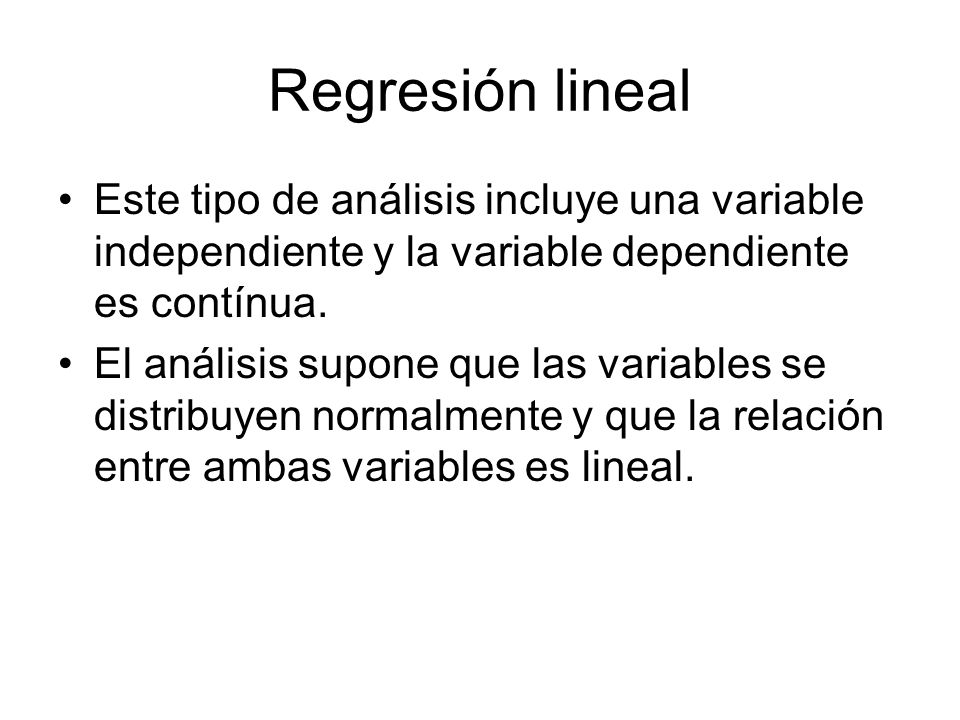 Regresión lineal Este tipo de análisis incluye una variable independiente y la variable dependiente es contínua.