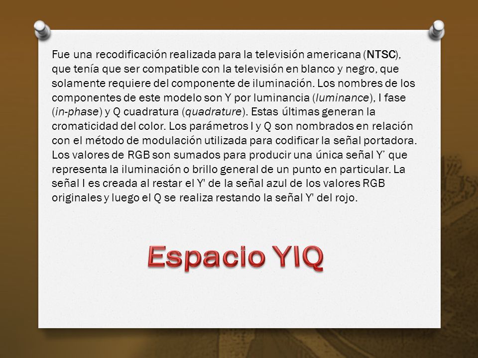 Fue una recodificación realizada para la televisión americana (NTSC), que tenía que ser compatible con la televisión en blanco y negro, que solamente requiere del componente de iluminación. Los nombres de los componentes de este modelo son Y por luminancia (luminance), I fase (in-phase) y Q cuadratura (quadrature). Estas últimas generan la cromaticidad del color. Los parámetros I y Q son nombrados en relación con el método de modulación utilizada para codificar la señal portadora. Los valores de RGB son sumados para producir una única señal Y’ que representa la iluminación o brillo general de un punto en particular. La señal I es creada al restar el Y de la señal azul de los valores RGB originales y luego el Q se realiza restando la señal Y del rojo.