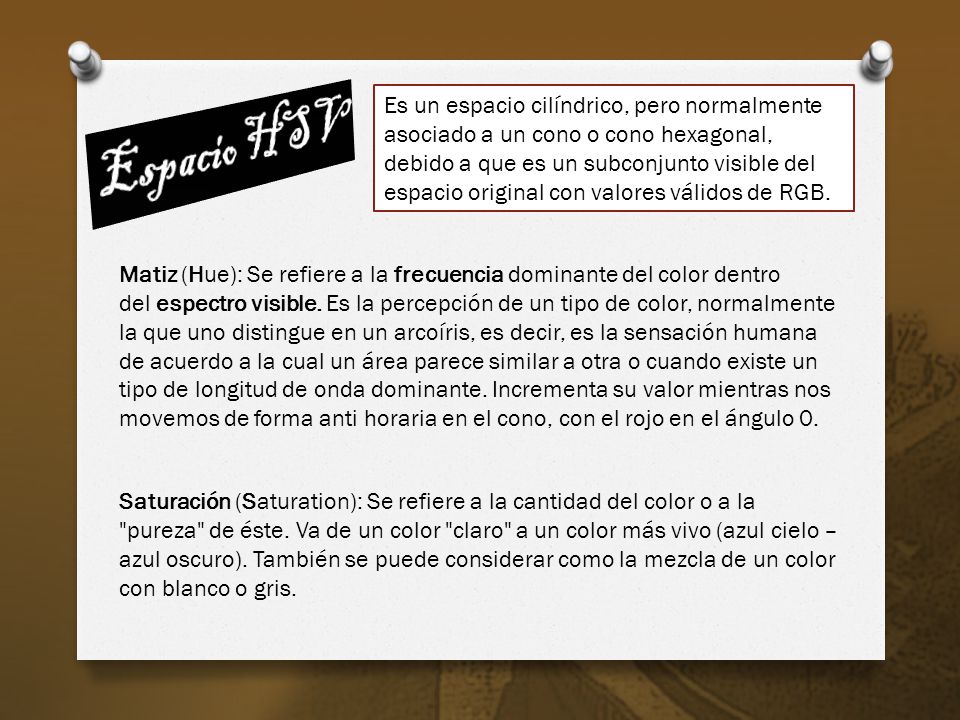 Es un espacio cilíndrico, pero normalmente asociado a un cono o cono hexagonal, debido a que es un subconjunto visible del espacio original con valores válidos de RGB.