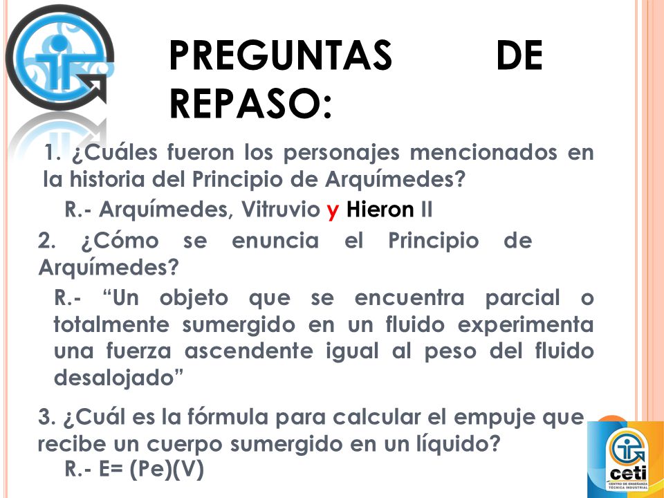 PREGUNTAS DE REPASO: 1. ¿Cuáles fueron los personajes mencionados en la historia del Principio de Arquímedes