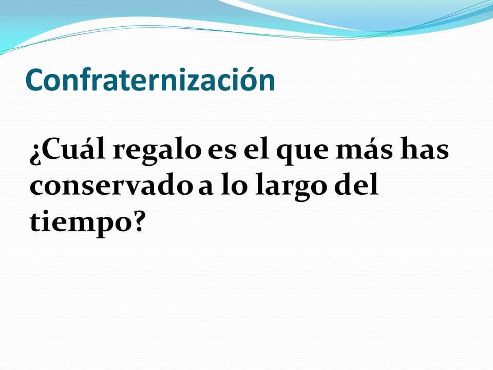 Confraternización ¿Cuál regalo es el que más has conservado a lo largo del tiempo