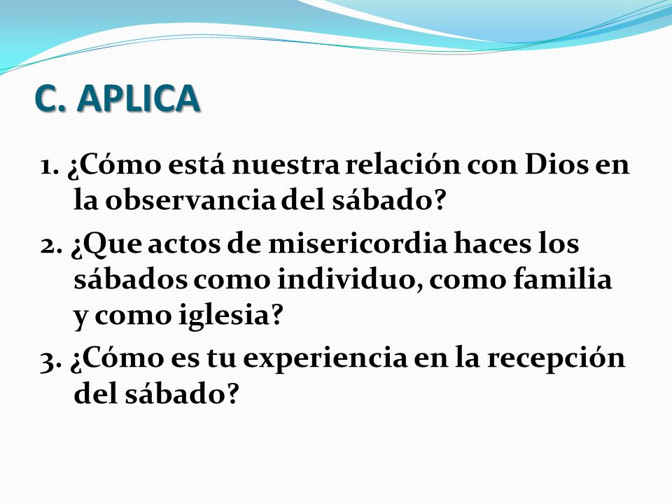 C. APLICA 1. ¿Cómo está nuestra relación con Dios en la observancia del sábado