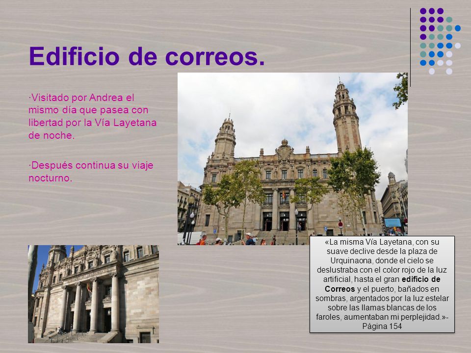 Edificio de correos. ·Visitado por Andrea el mismo día que pasea con libertad por la Vía Layetana de noche. ·Después continua su viaje nocturno.