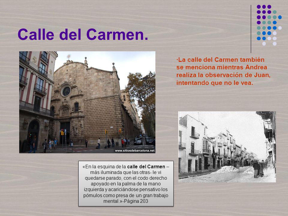 Calle del Carmen. ·La calle del Carmen también se menciona mientras Andrea realiza la observación de Juan, intentando que no le vea.