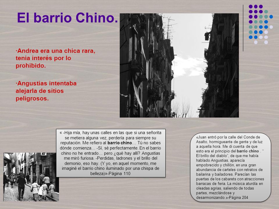 El barrio Chino. ·Andrea era una chica rara, tenia interés por lo prohibido. ·Angustias intentaba alejarla de sitios peligrosos.