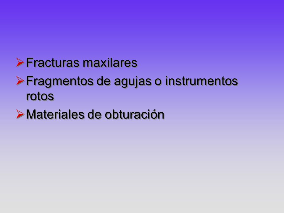 Fracturas maxilares Fragmentos de agujas o instrumentos rotos Materiales de obturación