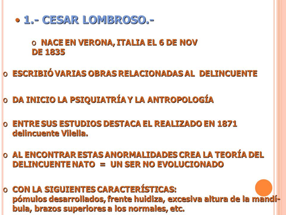 1.- CESAR LOMBROSO.- NACE EN VERONA, ITALIA EL 6 DE NOV DE 1835