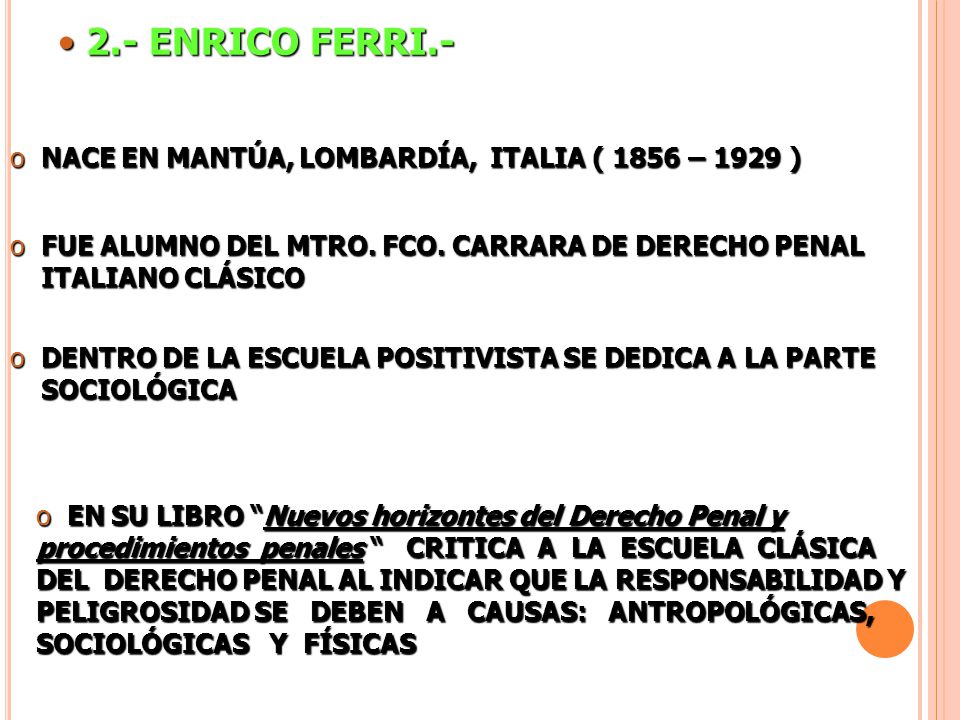 2.- ENRICO FERRI.- NACE EN MANTÚA, LOMBARDÍA, ITALIA ( 1856 – 1929 )