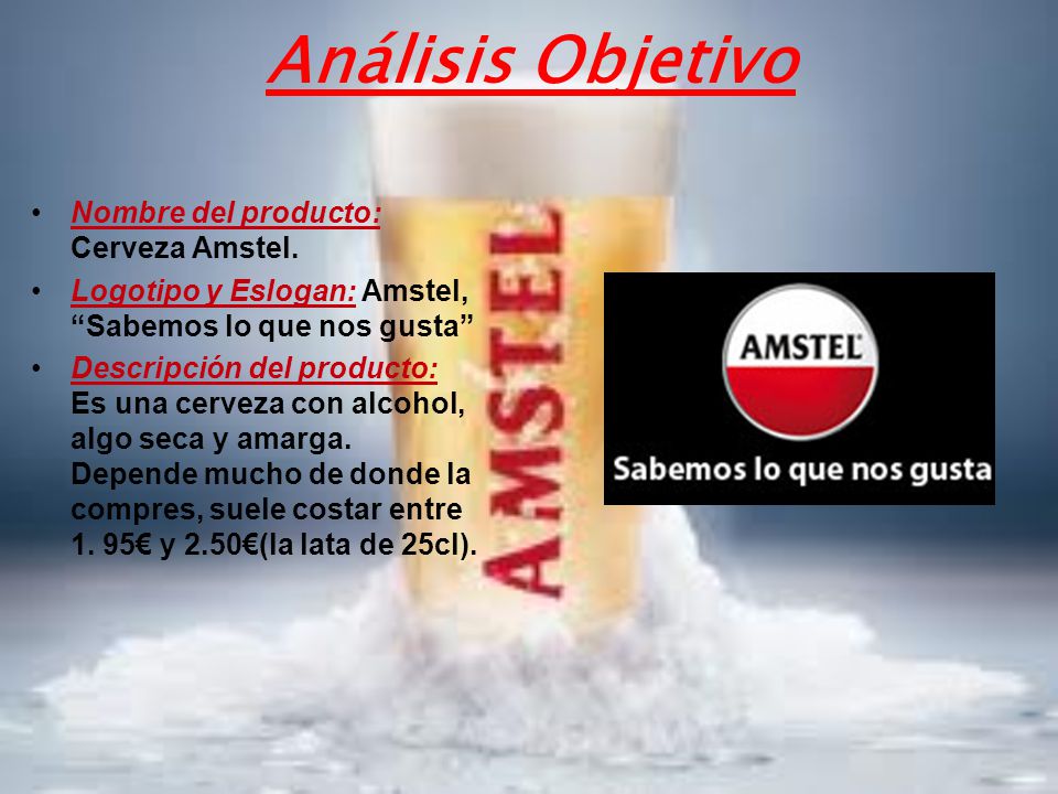 Análisis Objetivo Nombre del producto: Cerveza Amstel.