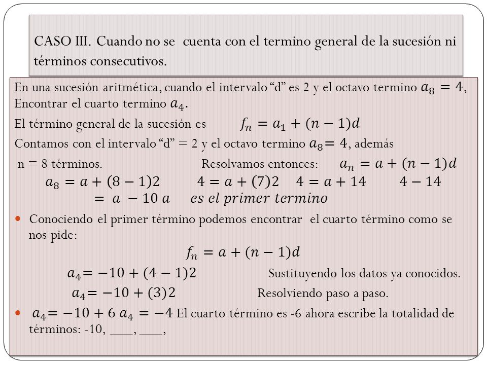 CASO III. Cuando no se cuenta con el termino general de la sucesión ni términos consecutivos.