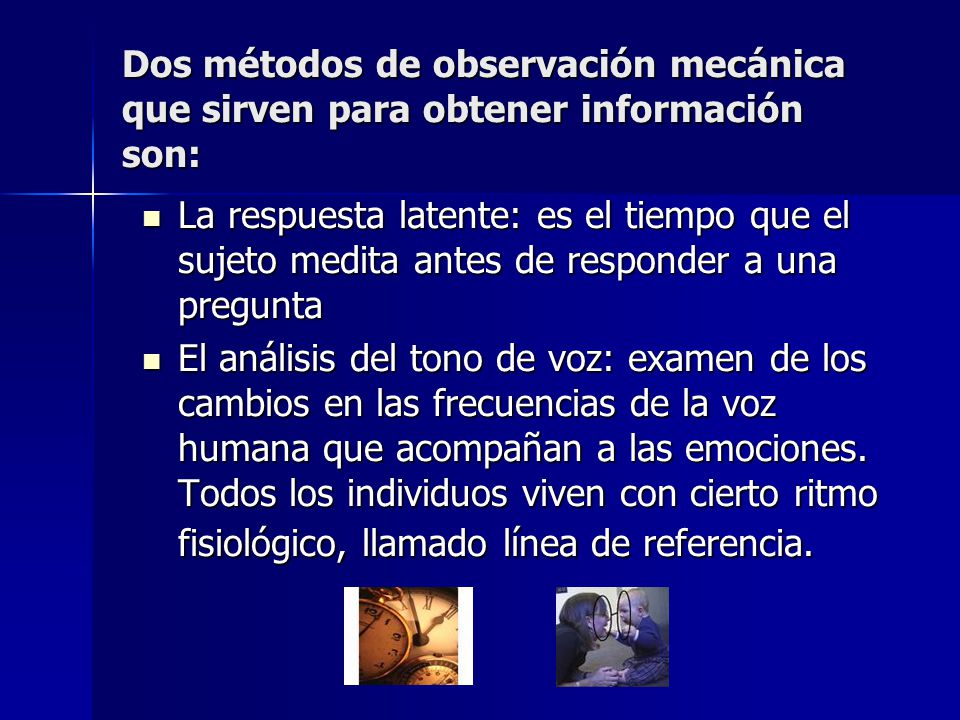 Dos métodos de observación mecánica que sirven para obtener información son:
