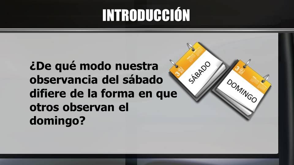 INTRODUCCIÓN ¿De qué modo nuestra observancia del sábado difiere de la forma en que otros observan el domingo