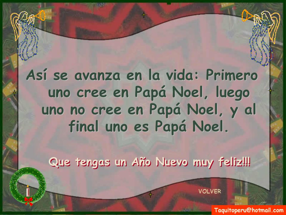 Así se avanza en la vida: Primero uno cree en Papá Noel, luego uno no cree en Papá Noel, y al final uno es Papá Noel.