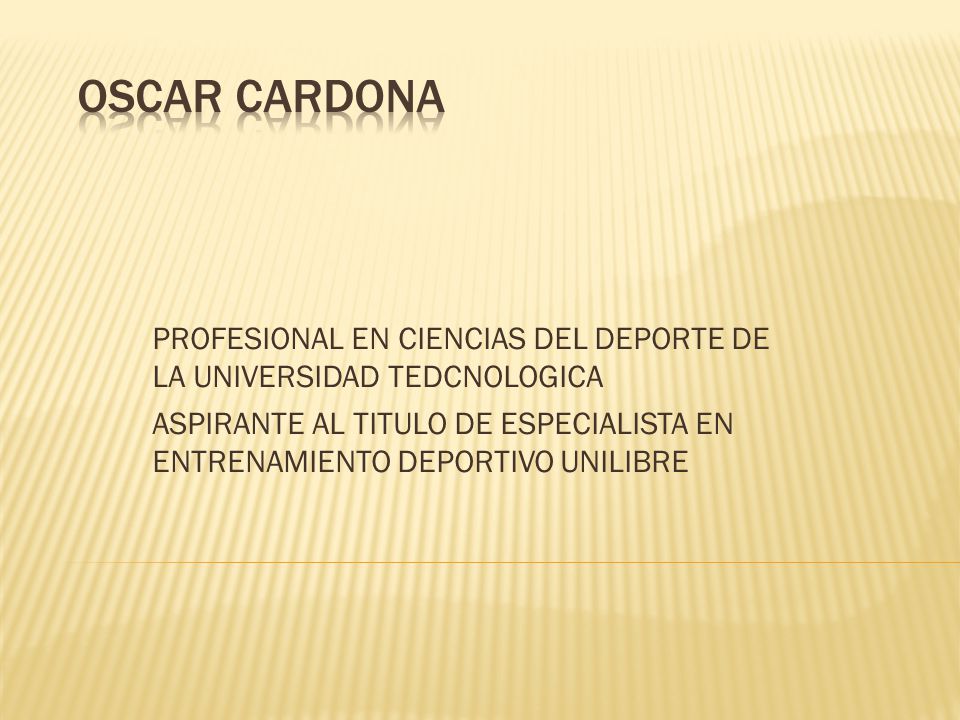 OSCAR CARDONA PROFESIONAL EN CIENCIAS DEL DEPORTE DE LA UNIVERSIDAD TEDCNOLOGICA.