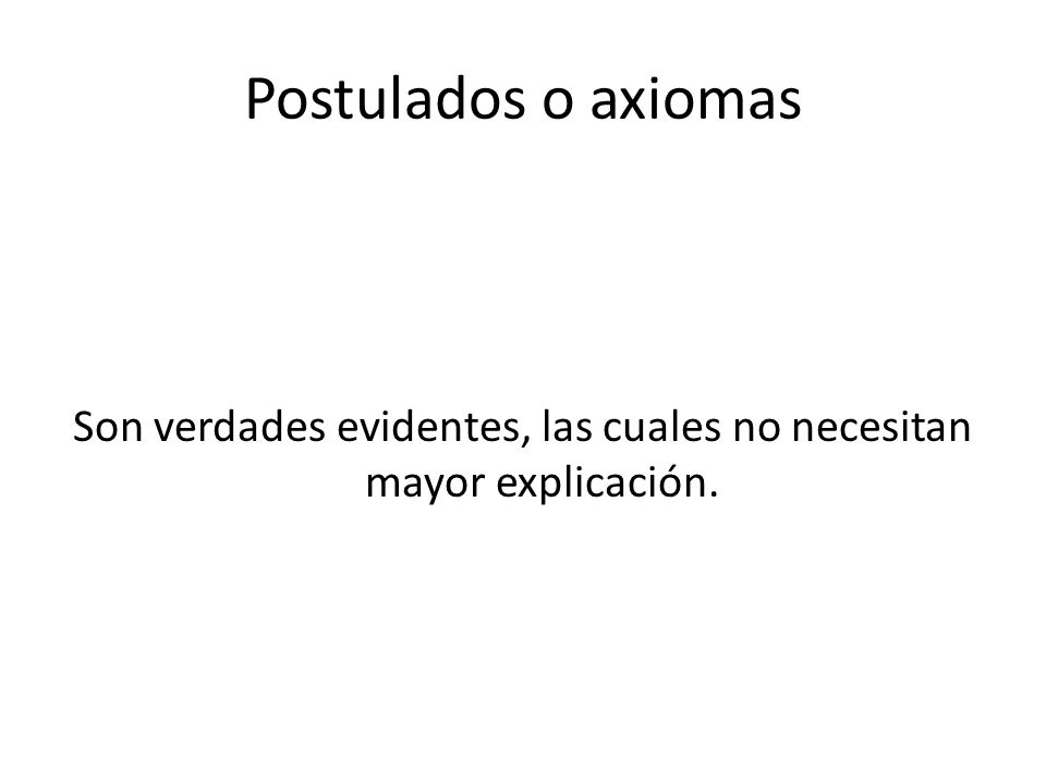 Son verdades evidentes, las cuales no necesitan mayor explicación.