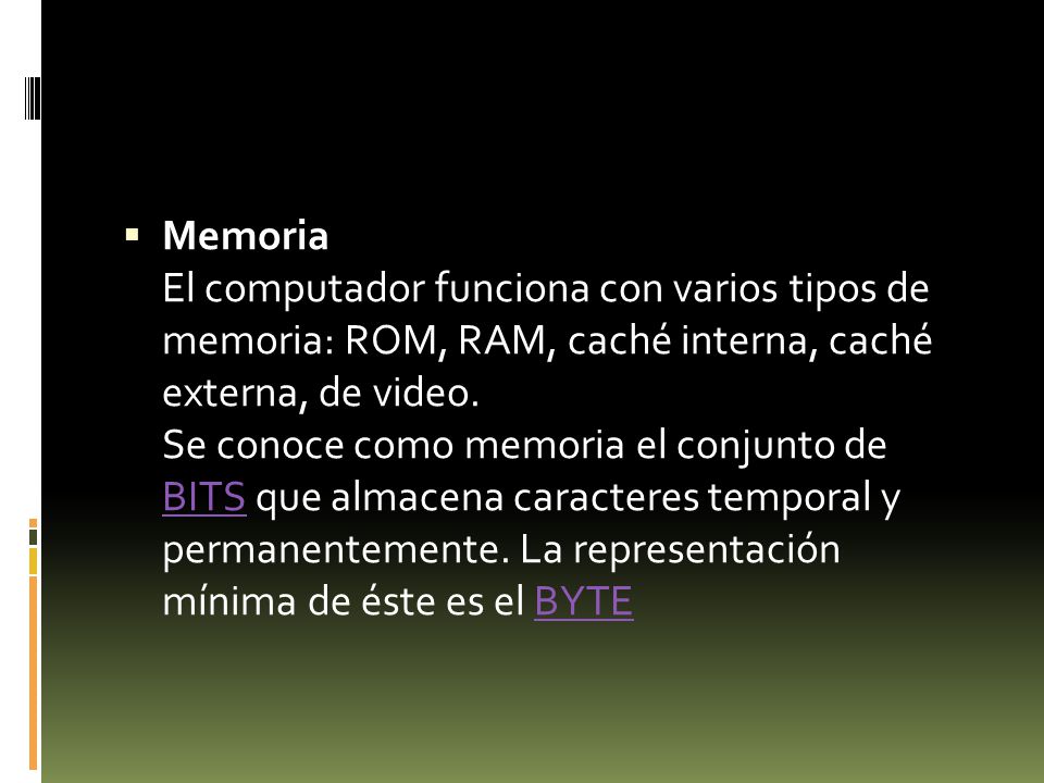 Memoria El computador funciona con varios tipos de memoria: ROM, RAM, caché interna, caché externa, de video.
