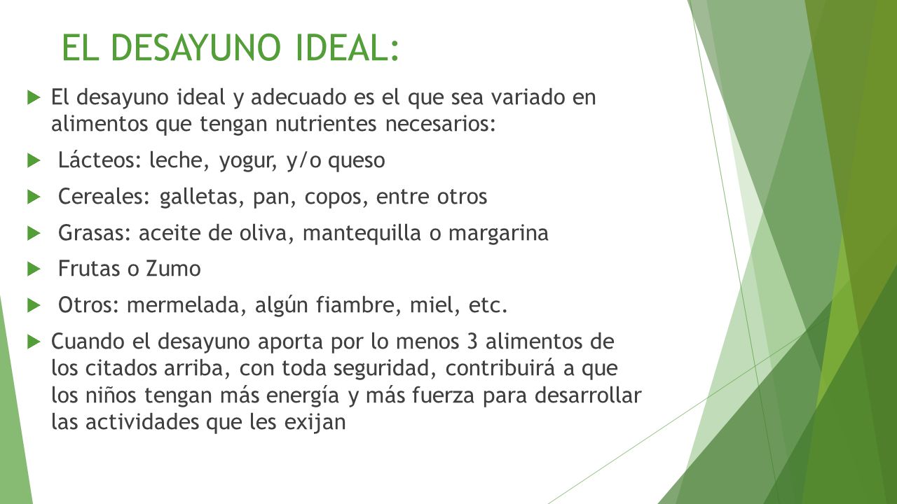 EL DESAYUNO IDEAL: El desayuno ideal y adecuado es el que sea variado en alimentos que tengan nutrientes necesarios: