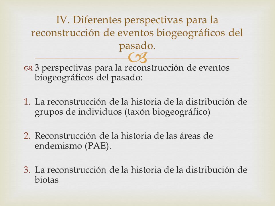 IV. Diferentes perspectivas para la reconstrucción de eventos biogeográficos del pasado.