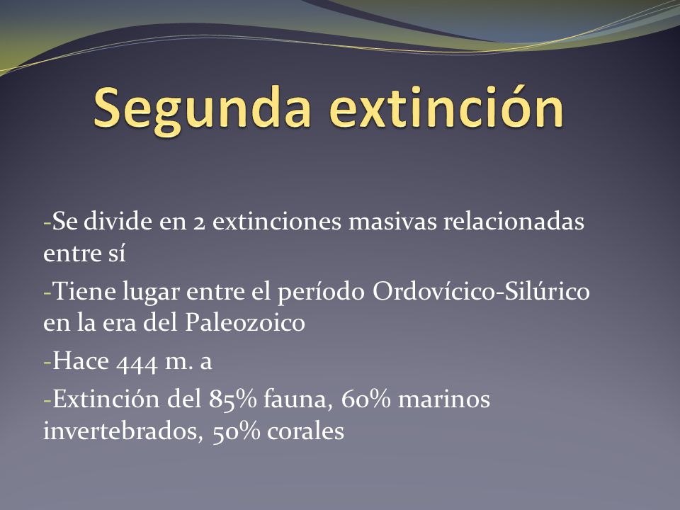 Segunda extinción Se divide en 2 extinciones masivas relacionadas entre sí.