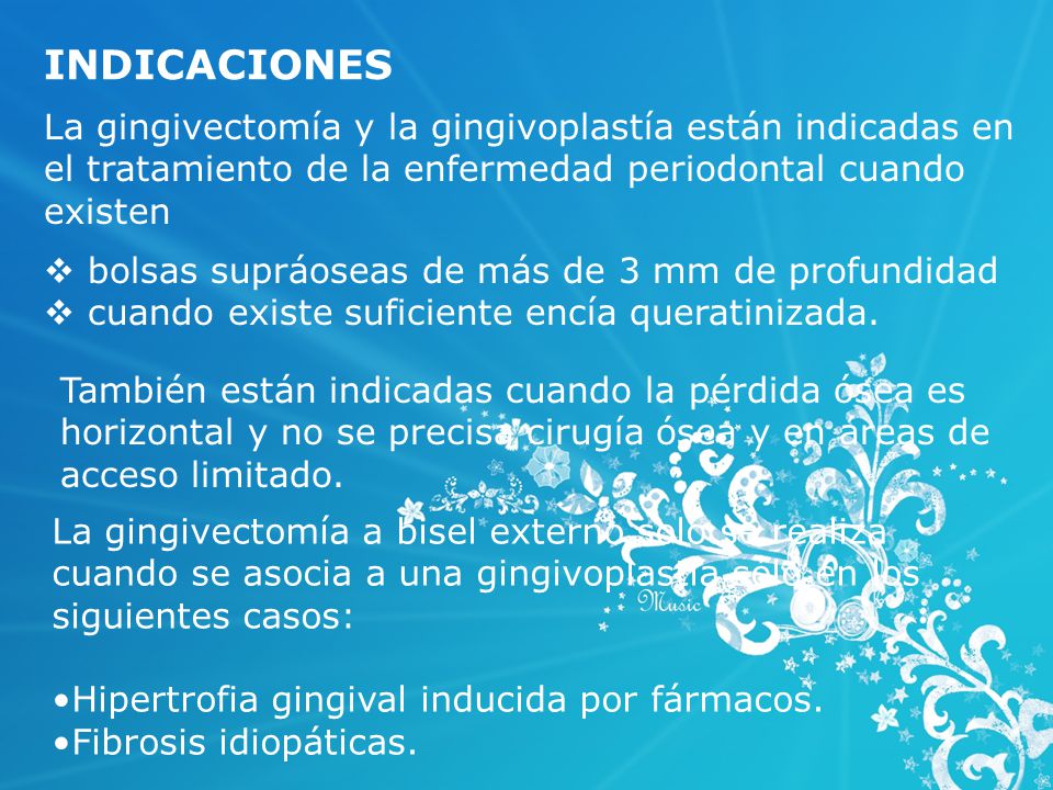 INDICACIONES La gingivectomía y la gingivoplastía están indicadas en el tratamiento de la enfermedad periodontal cuando existen.