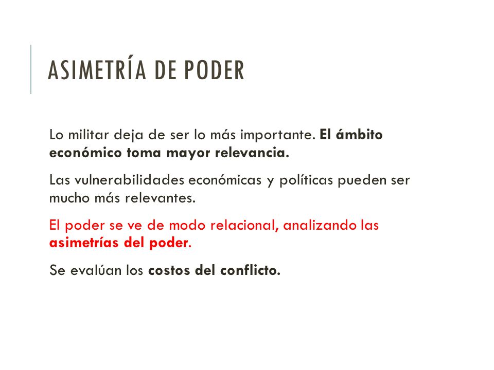 Asimetría de poder Lo militar deja de ser lo más importante. El ámbito económico toma mayor relevancia.