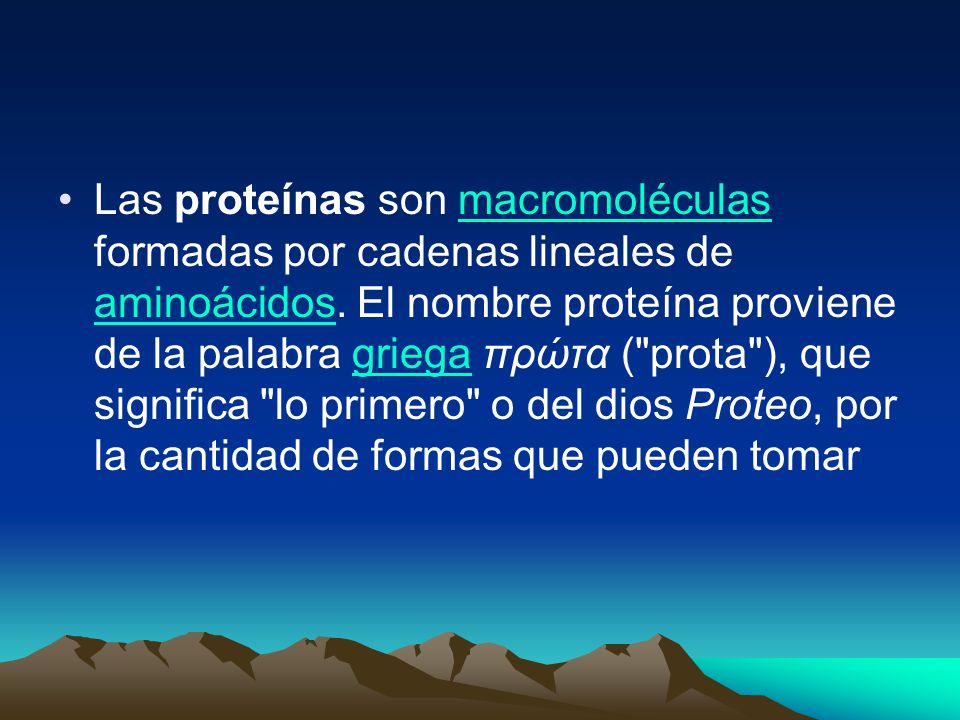 Las proteínas son macromoléculas formadas por cadenas lineales de aminoácidos.