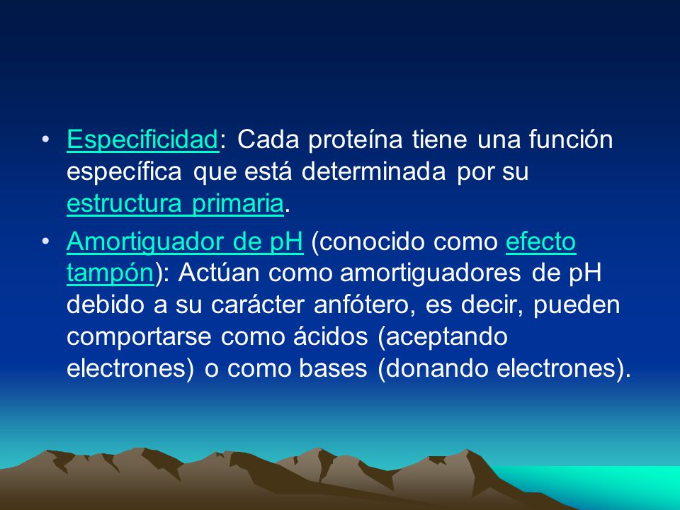 Especificidad: Cada proteína tiene una función específica que está determinada por su estructura primaria.