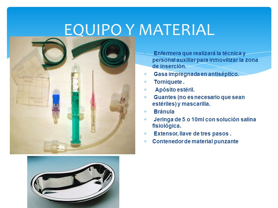 EQUIPO Y MATERIAL Enfermera que realizará la técnica y personal auxiliar para inmovilizar la zona de inserción.