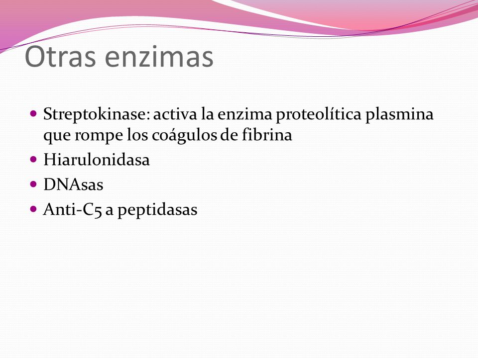 Otras enzimas Streptokinase: activa la enzima proteolítica plasmina que rompe los coágulos de fibrina.