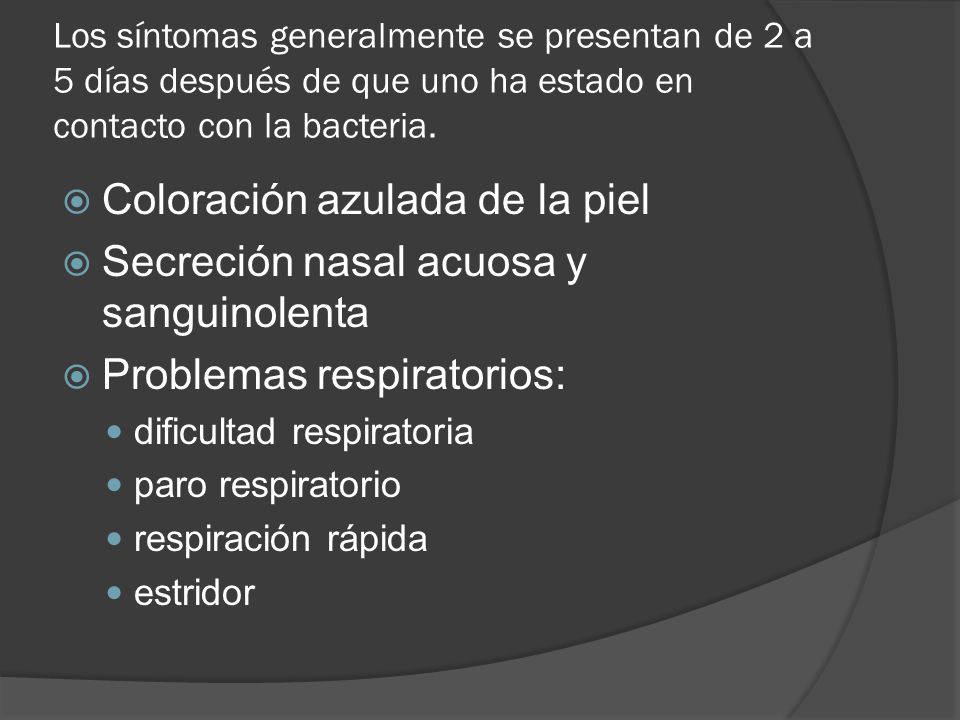 Coloración azulada de la piel Secreción nasal acuosa y sanguinolenta