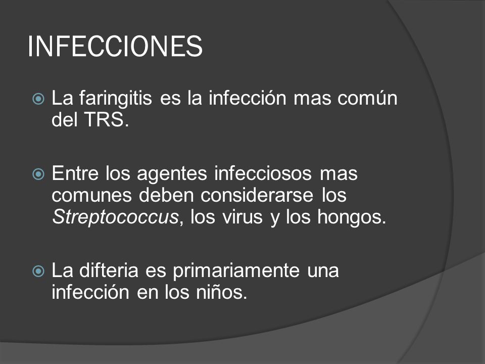 INFECCIONES La faringitis es la infección mas común del TRS.