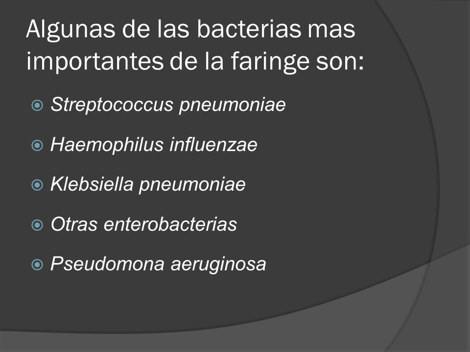 Algunas de las bacterias mas importantes de la faringe son: