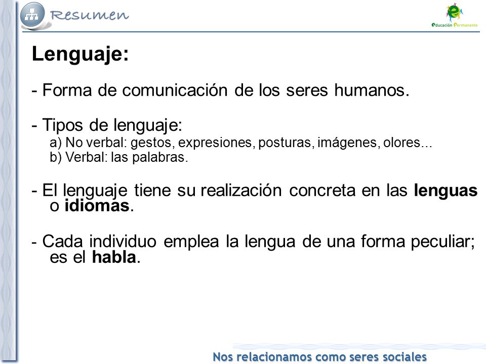 Lenguaje: - Forma de comunicación de los seres humanos.