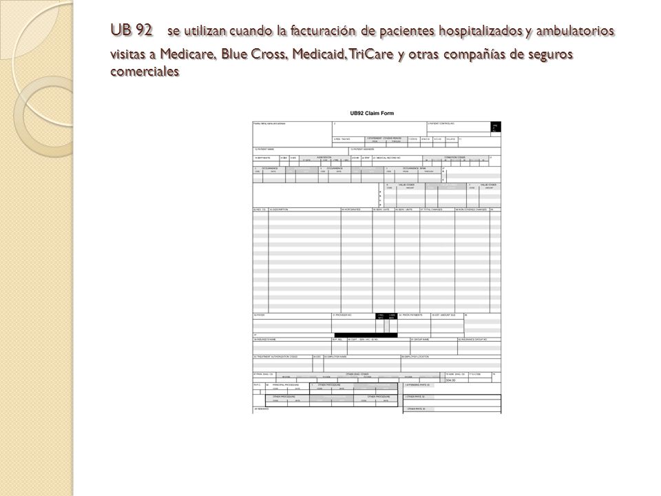 UB 92 se utilizan cuando la facturación de pacientes hospitalizados y ambulatorios visitas a Medicare, Blue Cross, Medicaid, TriCare y otras compañías de seguros comerciales