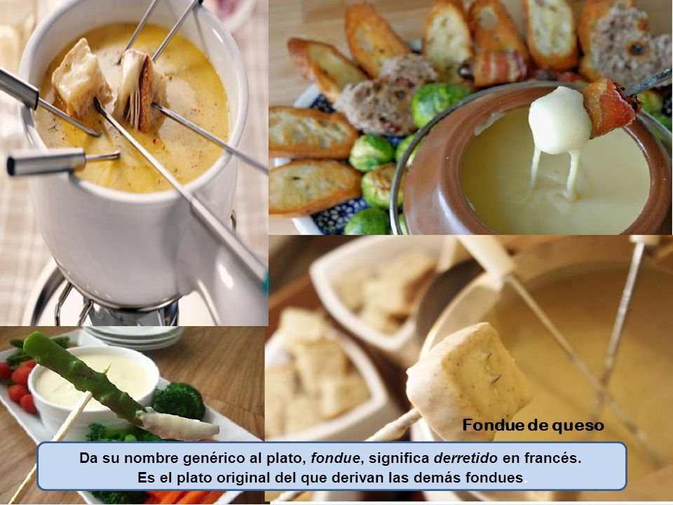 Es el plato original del que derivan las demás fondues.