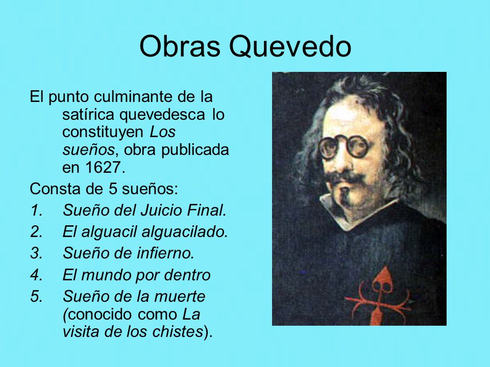 Obras Quevedo El punto culminante de la satírica quevedesca lo constituyen Los sueños, obra publicada en