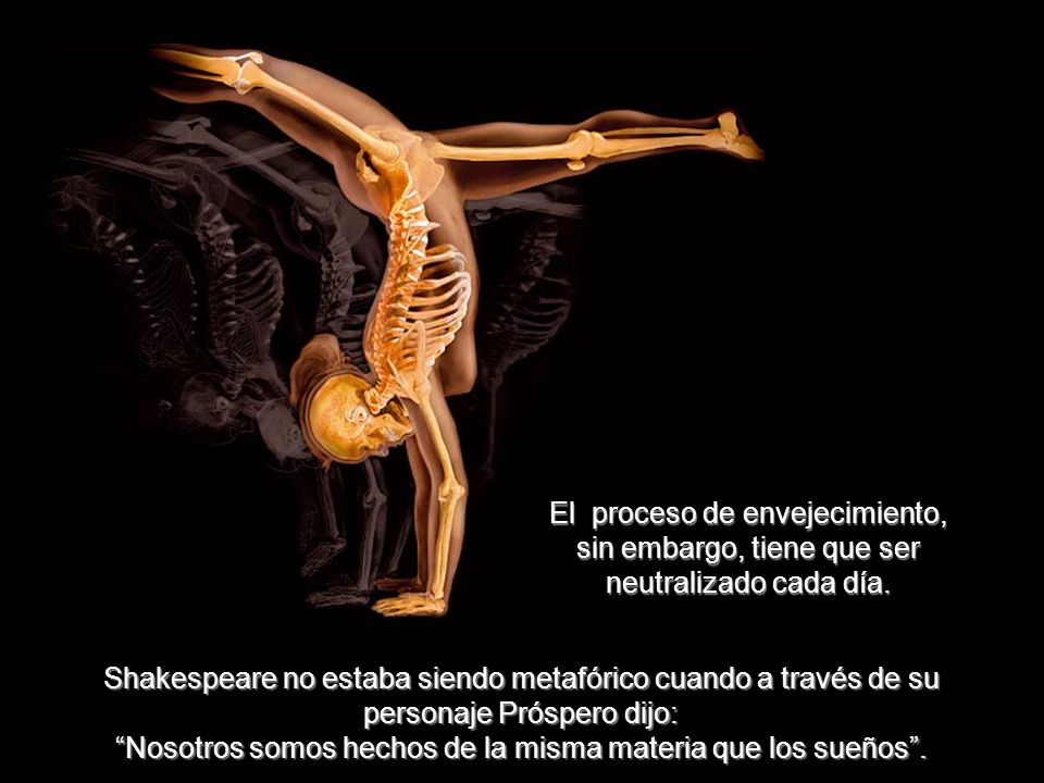 El proceso de envejecimiento, sin embargo, tiene que ser neutralizado cada día.