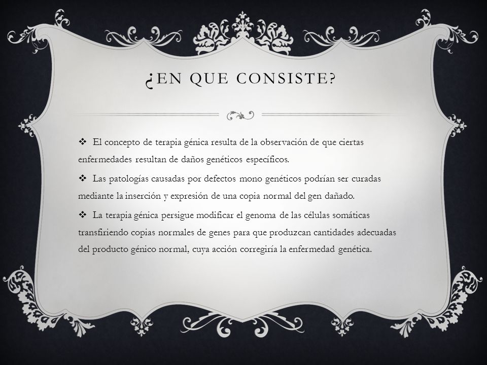¿en que consiste El concepto de terapia génica resulta de la observación de que ciertas enfermedades resultan de daños genéticos específicos.