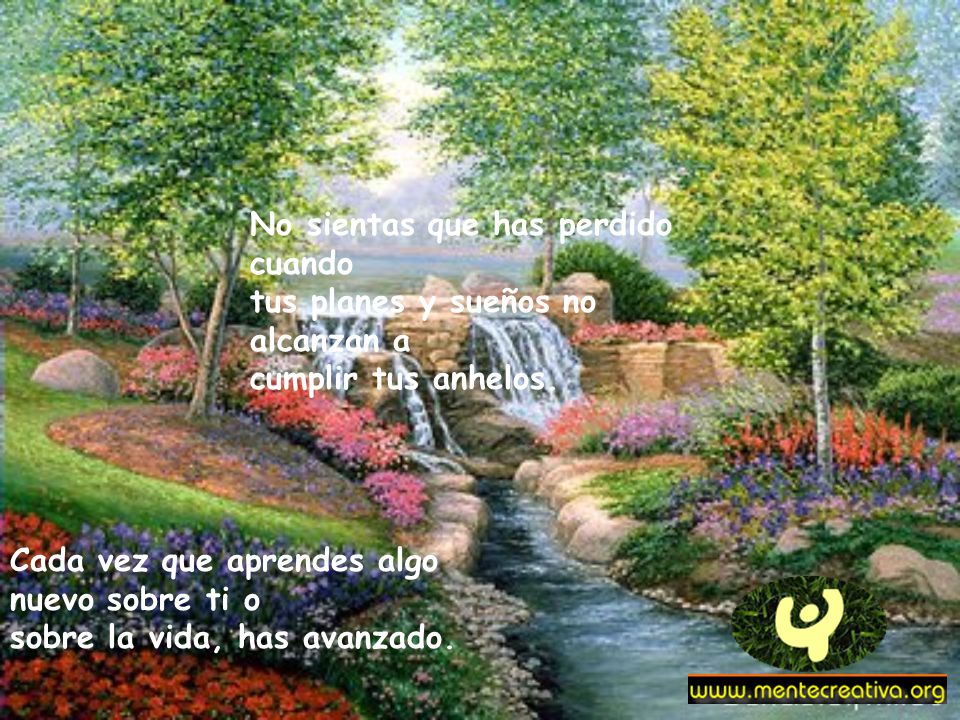 No sientas que has perdido cuando tus planes y sueños no alcanzan a cumplir tus anhelos.