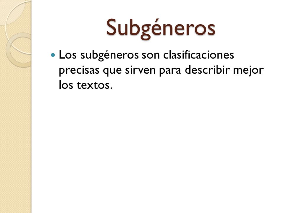 Subgéneros Los subgéneros son clasificaciones precisas que sirven para describir mejor los textos.