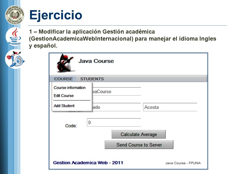 Ejercicio 1 – Modificar la aplicación Gestión académica (GestionAcademicaWebInternacional) para manejar el idioma Ingles y español.