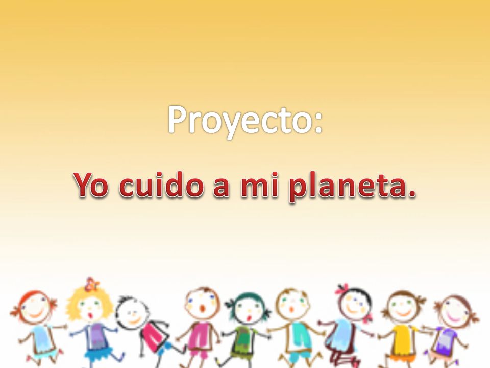 Proyecto: Yo cuido a mi planeta.