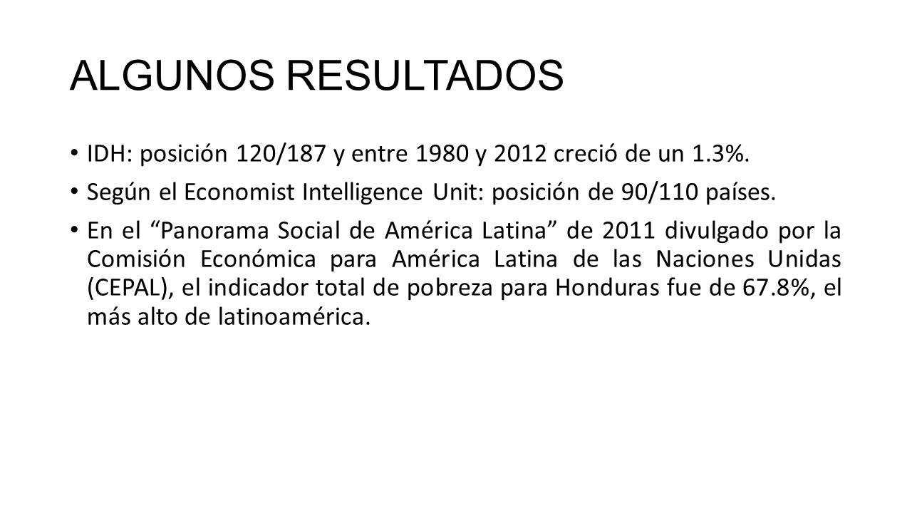 ALGUNOS RESULTADOS IDH: posición 120/187 y entre 1980 y 2012 creció de un 1.3%. Según el Economist Intelligence Unit: posición de 90/110 países.